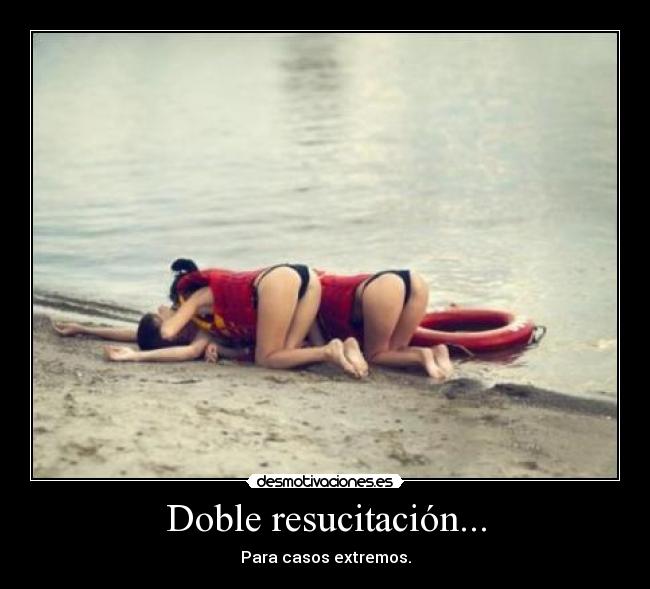 Doble resucitación... - Para casos extremos.