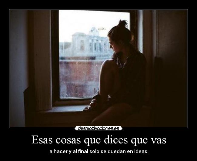 Esas cosas que dices que vas - 