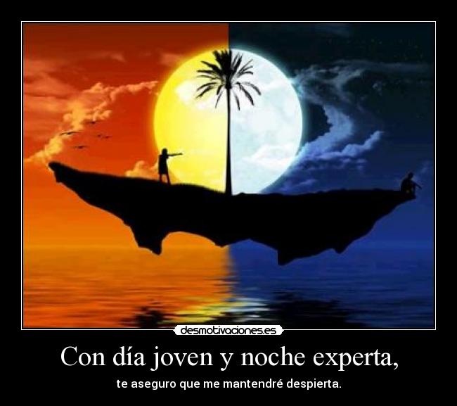 Con día joven y noche experta, - 