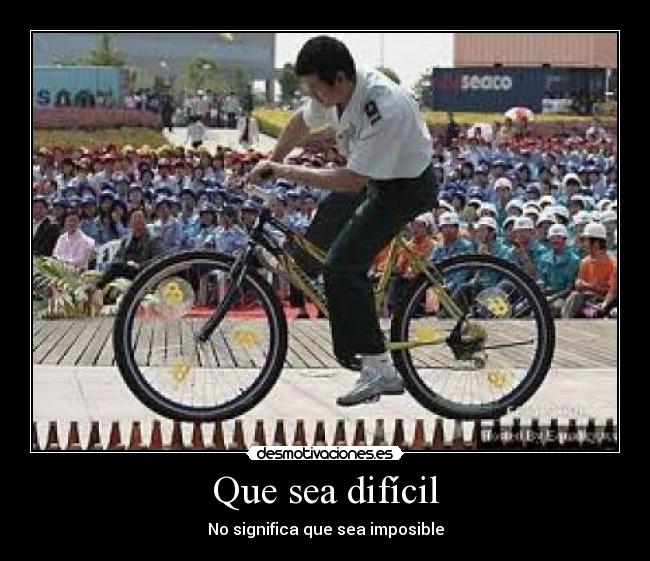 Que sea difícil - No significa que sea imposible