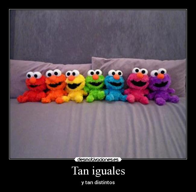 Tan iguales - y tan distintos