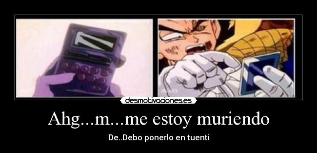 Ahg...m...me estoy muriendo - De..Debo ponerlo en tuenti