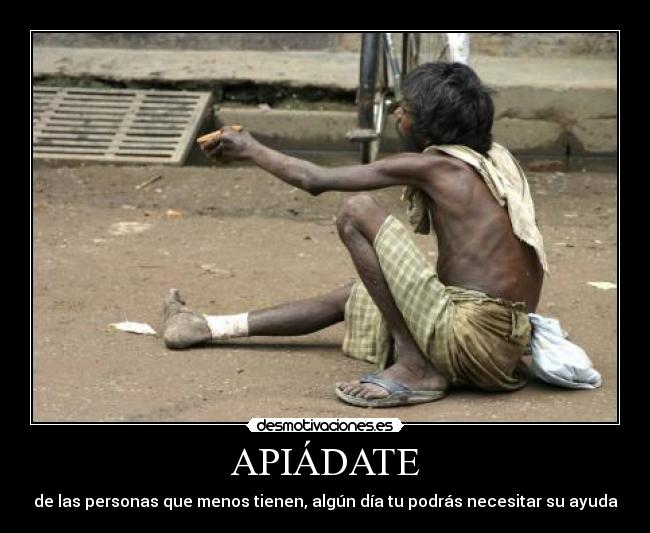 APIÁDATE - de las personas que menos tienen, algún día tu podrás necesitar su ayuda