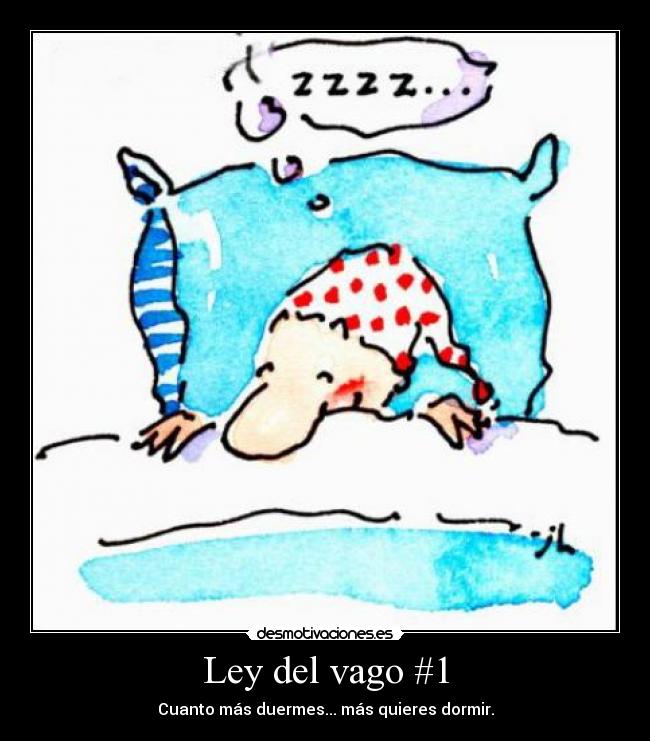 Ley del vago #1 - Cuanto más duermes... más quieres dormir.