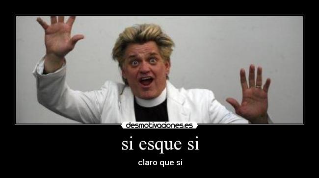 si esque si - 