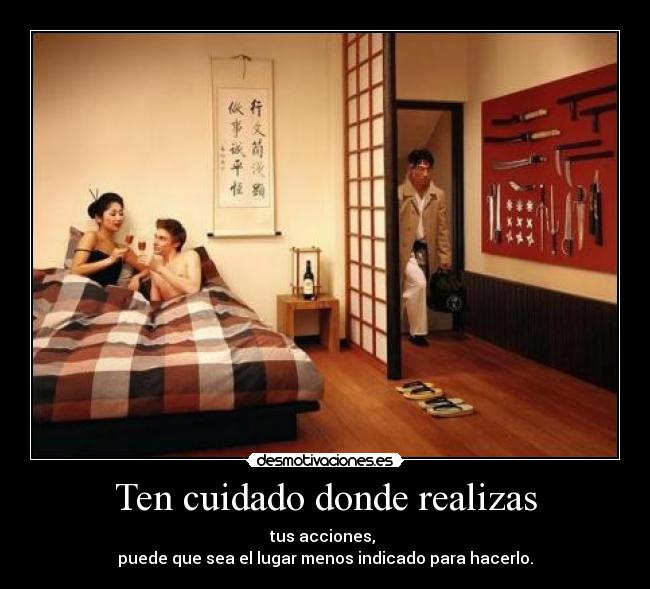 Ten cuidado donde realizas -