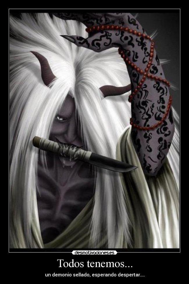 Todos tenemos... - un demonio sellado, esperando despertar....