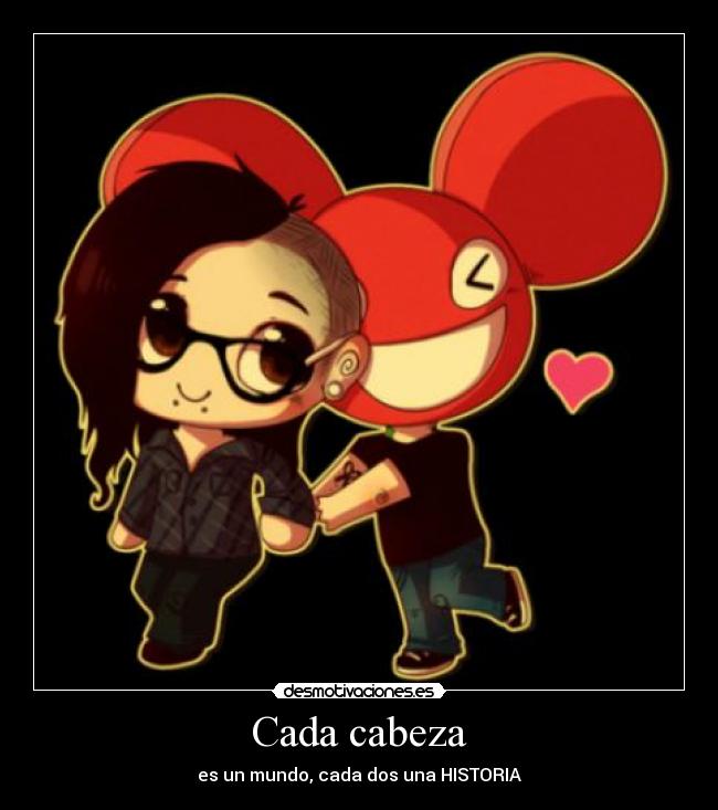 Cada cabeza - es un mundo, cada dos una HISTORIA