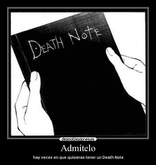 Admítelo - hay veces en que quisieras tener un Death Note