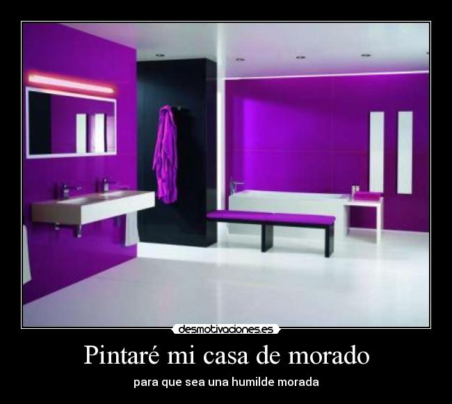 Pintaré mi casa de morado - para que sea una humilde morada