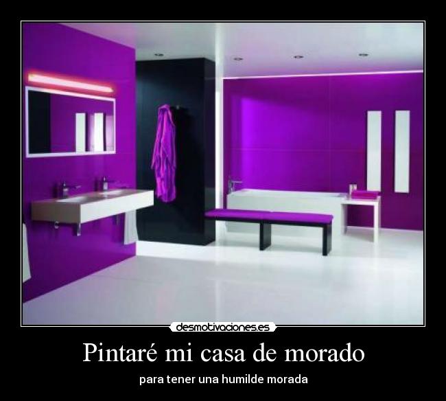Pintaré mi casa de morado - para tener una humilde morada