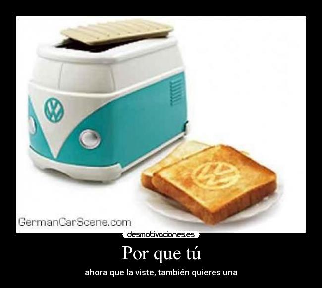 Por que tú - ahora que la viste, también quieres una