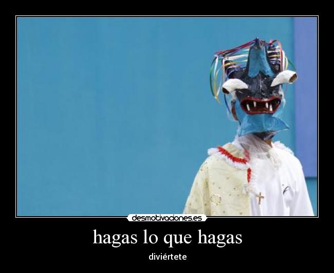 hagas lo que hagas -