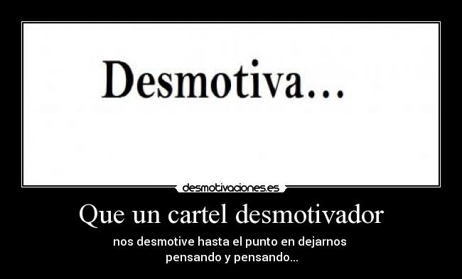 Que un cartel desmotivador -