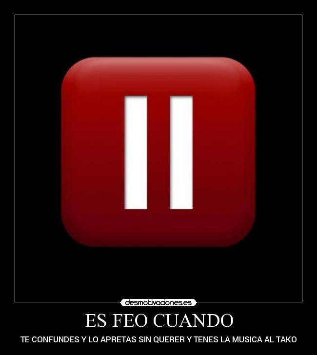 ES FEO CUANDO - TE CONFUNDES Y LO APRETAS SIN QUERER Y TENES LA MUSICA AL TAKO