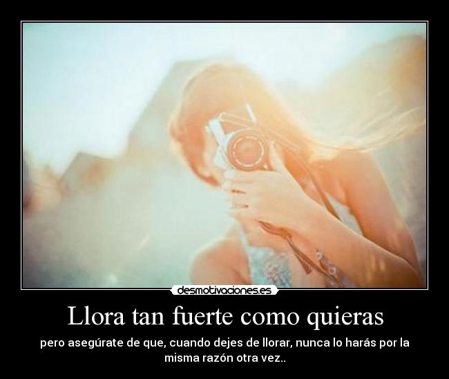 Llora tan fuerte como quieras - 