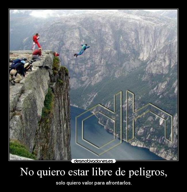 No quiero estar libre de peligros, - solo quiero valor para afrontarlos.