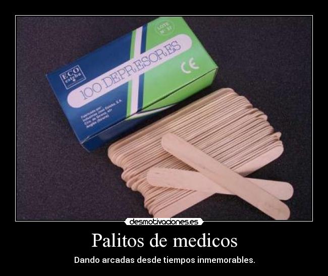 Palitos de medicos - Dando arcadas desde tiempos inmemorables.