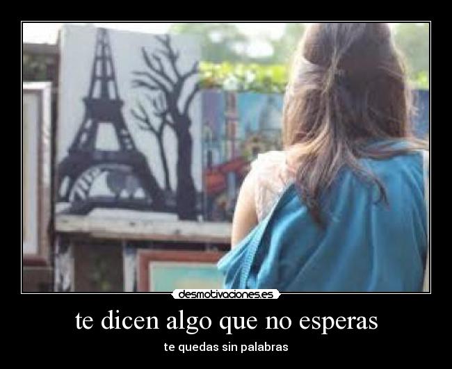 te dicen algo que no esperas -