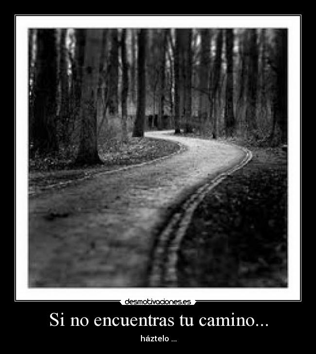 Si no encuentras tu camino... -
