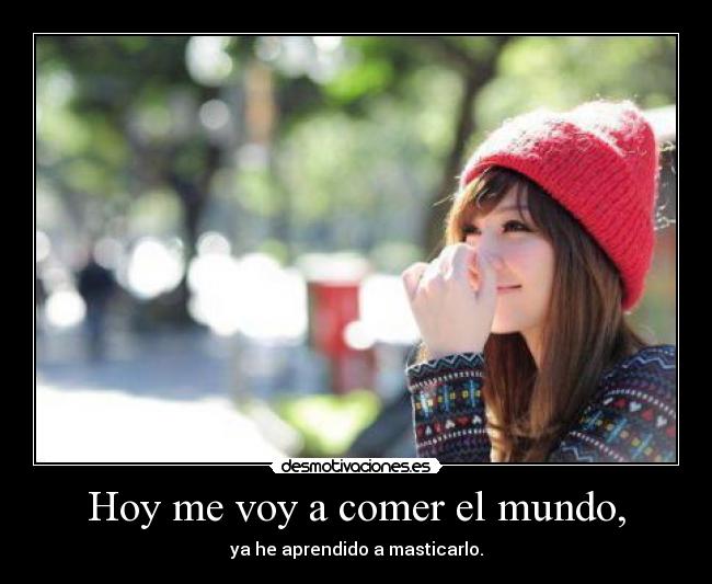 Hoy me voy a comer el mundo, - 