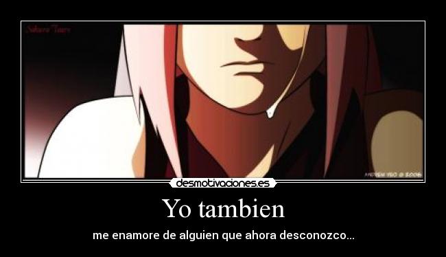 Yo tambien - me enamore de alguien que ahora desconozco...