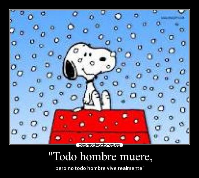 Todo hombre muere, -