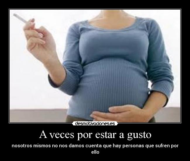 A veces por estar a gusto -