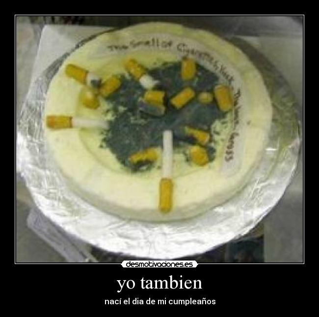 yo tambien - nací el dia de mi cumpleaños