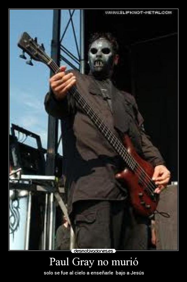 Paul Gray no murió - solo se fue al cielo a enseñarle bajo a Jesús