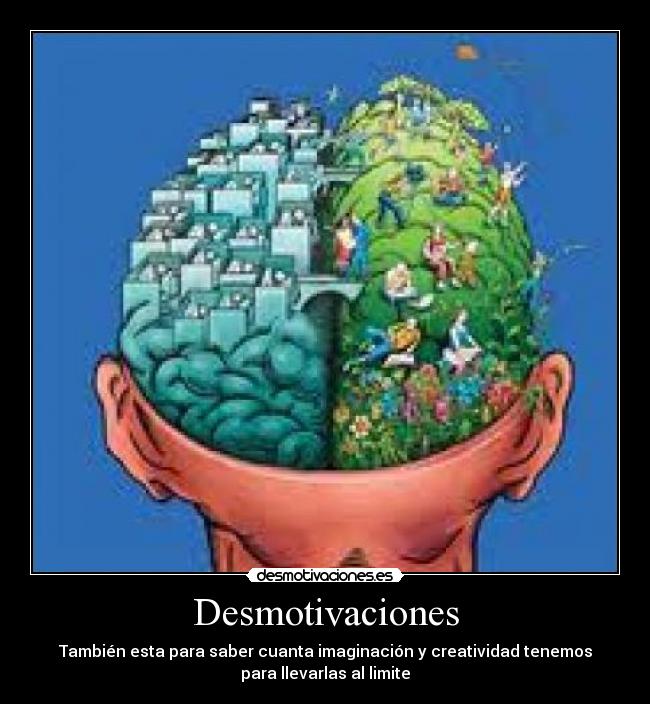 Desmotivaciones - También esta para saber cuanta imaginación y creatividad tenemos
para llevarlas al limite