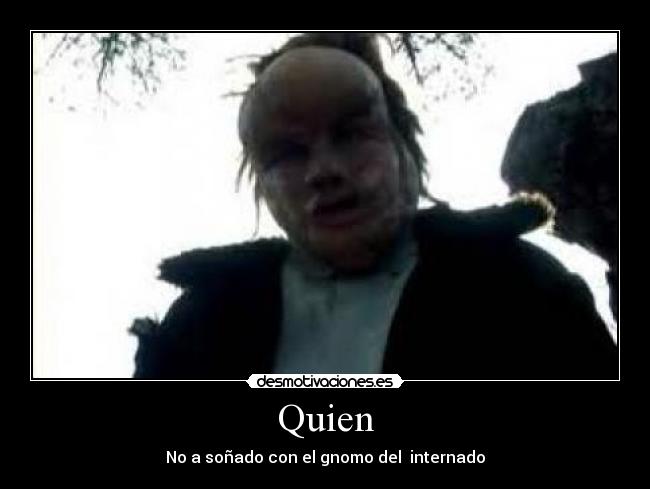 Quien - No a soñado con el gnomo del internado