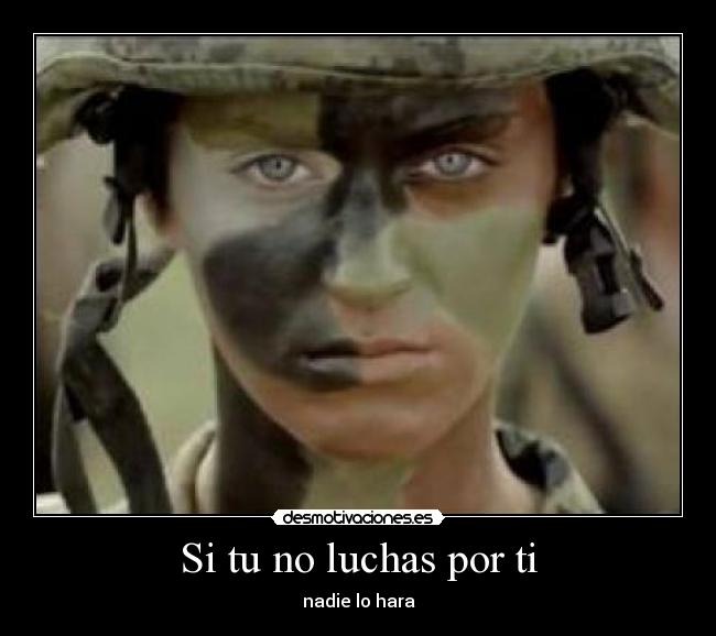 Si tu no luchas por ti - 