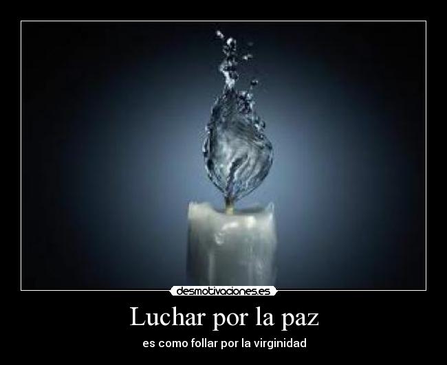 Luchar por la paz - es como follar por la virginidad