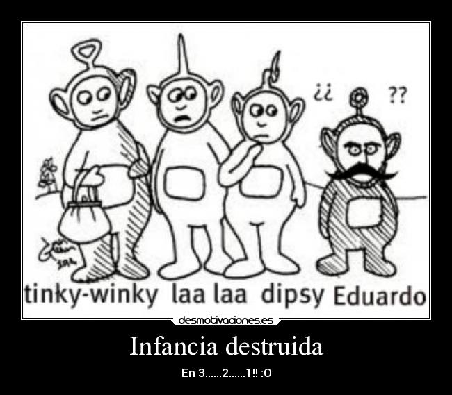 Infancia destruida - En 3......2......1!! :O