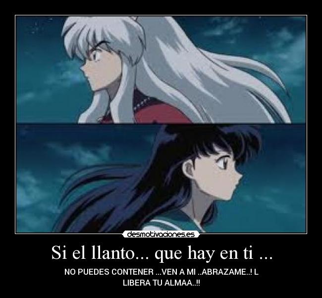 Si el llanto... que hay en ti ... -