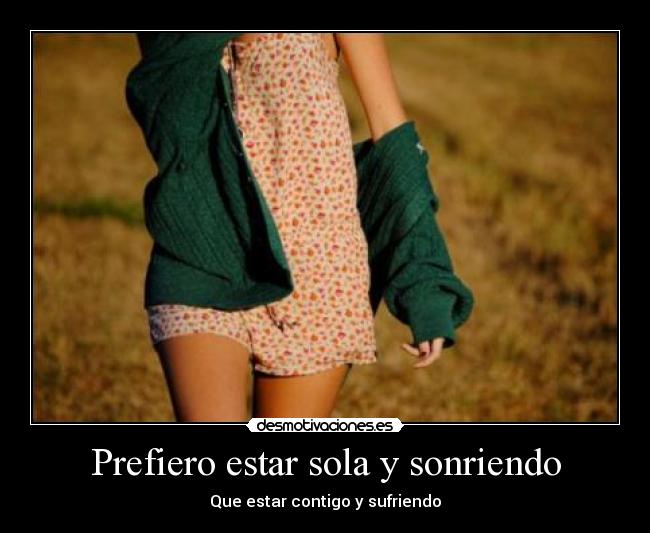 Prefiero estar sola y sonriendo - 