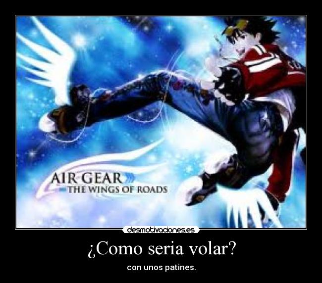¿Como seria volar? - con unos patines.