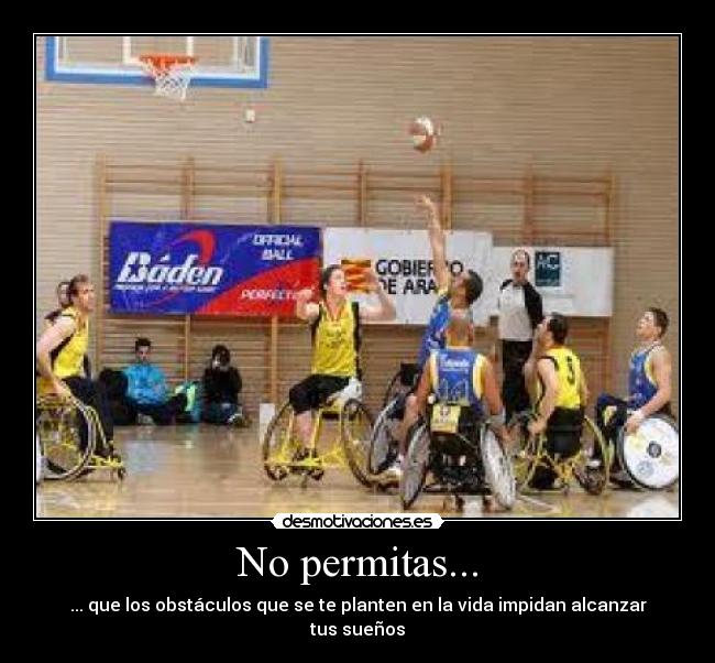 No permitas... - ... que los obstáculos que se te planten en la vida impidan alcanzar tus sueños