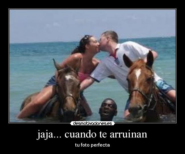 jaja... cuando te arruinan -