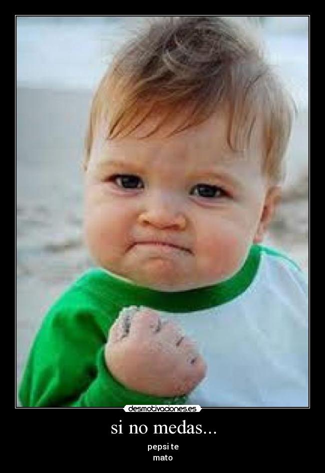si no medas... -