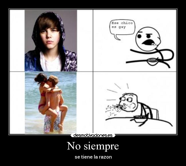 No siempre - se tiene la razon