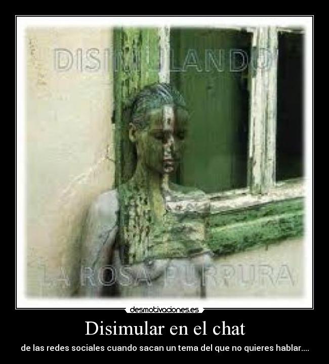 Disimular en el chat - de las redes sociales cuando sacan un tema del que no quieres hablar....