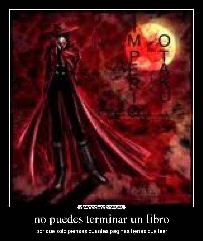 no puedes terminar un libro - por que solo piensas cuantas paginas tienes que leer