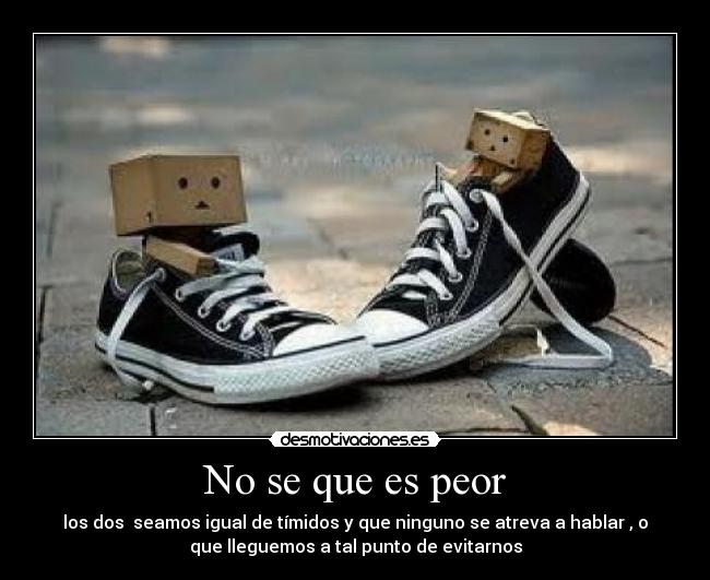 No se que es peor - 