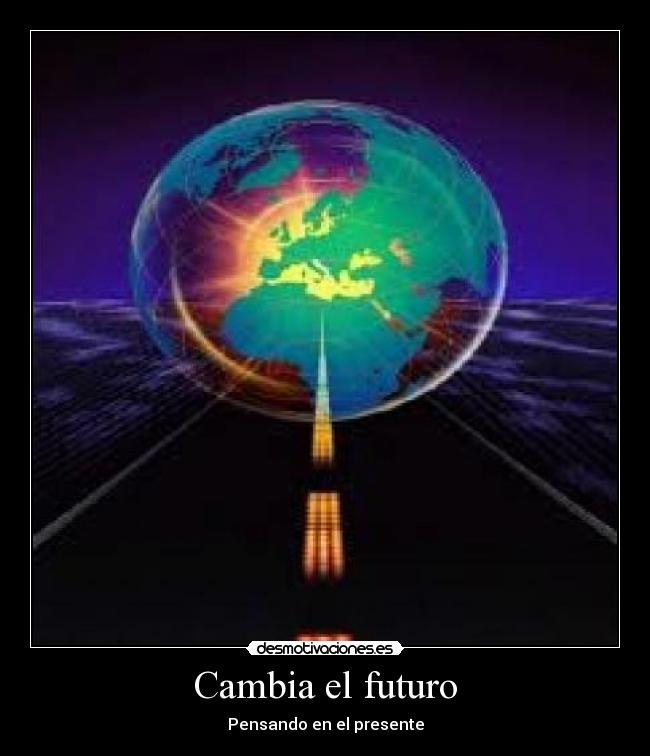 Cambia el futuro - Pensando en el presente