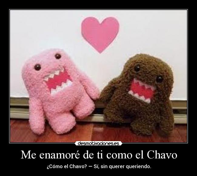 carteles enamore como chavo desmotivaciones