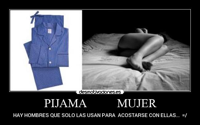 PIJAMA          MUJER - HAY HOMBRES QUE SOLO LAS USAN PARA  ACOSTARSE CON ELLAS...  =/