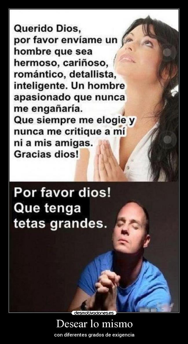 Desear lo mismo - con diferentes grados de exigencia