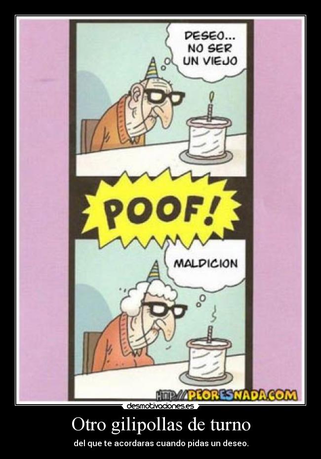 Otro gilipollas de turno - del que te acordaras cuando pidas un deseo.
